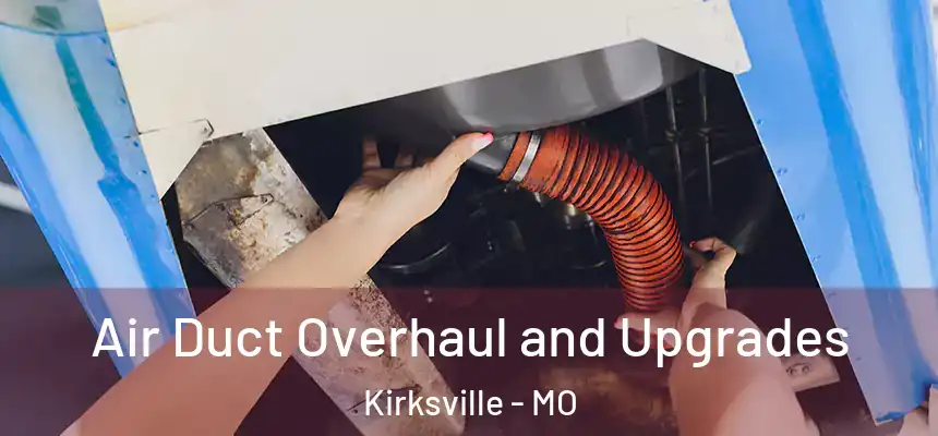  Air Duct Overhaul and Upgrades Kirksville - MO