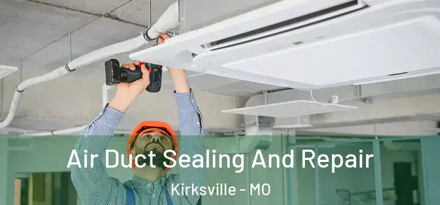  Air Duct Sealing And Repair Kirksville - MO