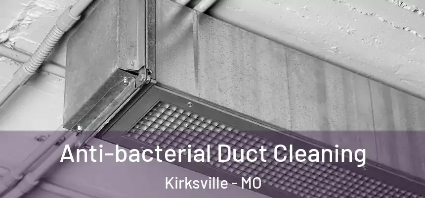  Anti-bacterial Duct Cleaning Kirksville - MO