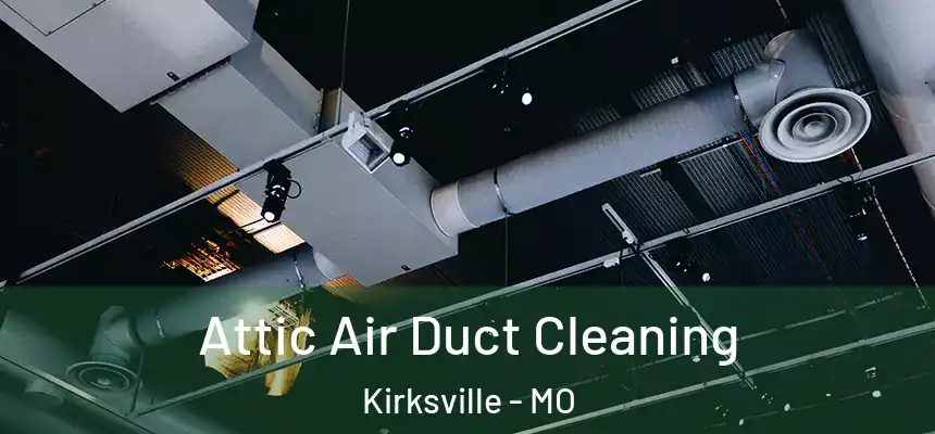  Attic Air Duct Cleaning Kirksville - MO