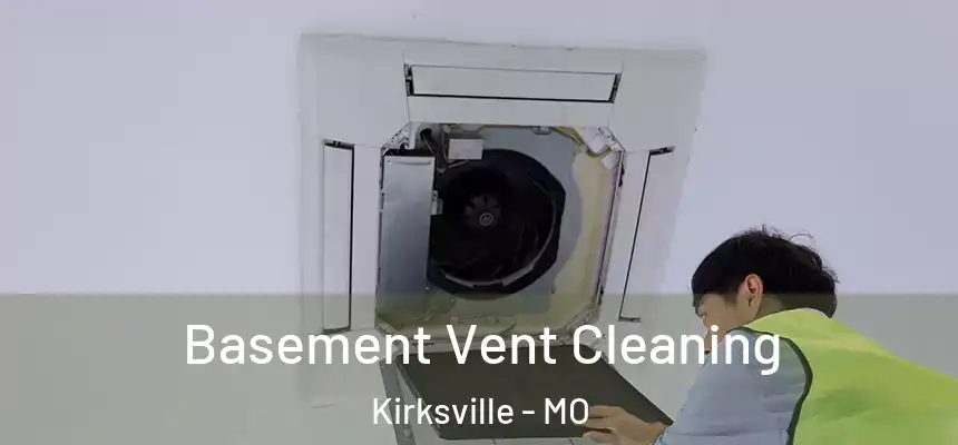  Basement Vent Cleaning Kirksville - MO