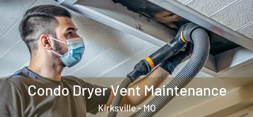  Condo Dryer Vent Maintenance Kirksville - MO