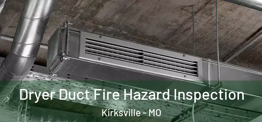  Dryer Duct Fire Hazard Inspection Kirksville - MO