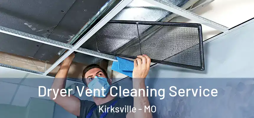  Dryer Vent Cleaning Service Kirksville - MO