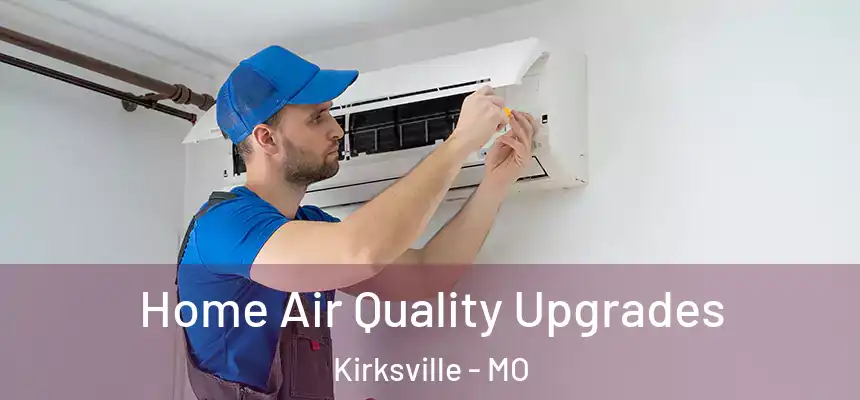  Home Air Quality Upgrades Kirksville - MO