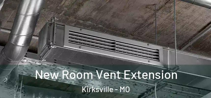  New Room Vent Extension Kirksville - MO
